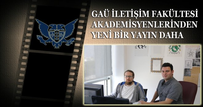  GAÜ İLETİŞİM FAKÜLTESİ AKADEMİSYENLERİNDEN YENİ BİR YAYIN DAHA 