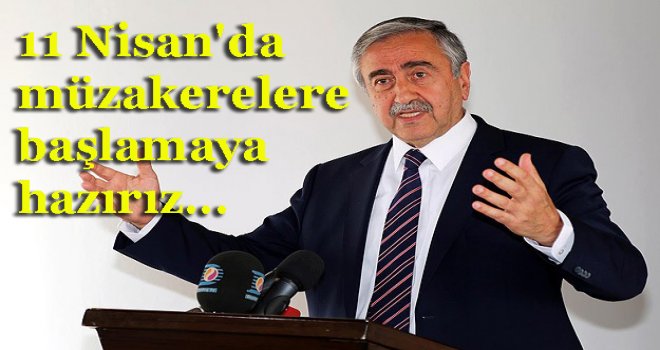 11 Nisan'da müzakerelere başlamaya hazırız...