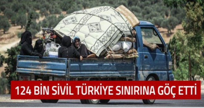 124 bin sivil, Suriye-Türkiye sınırındaki kamplara göç etti