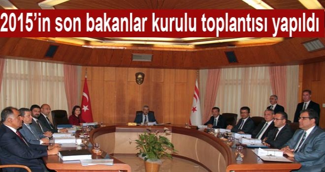 2015'in Son Bakanlar Kurulu Toplantısı Yapıldı
