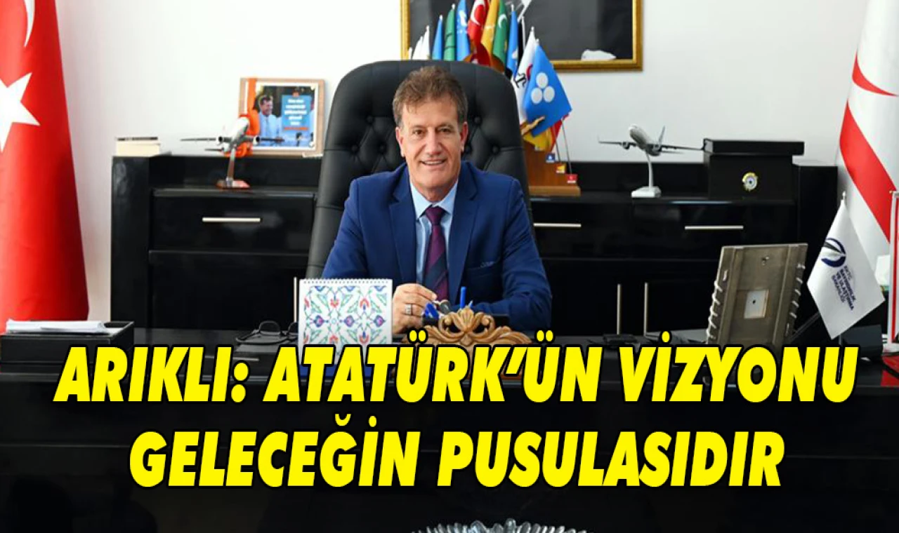 Arıklı, Mustafa Kemal Atatürk’ün 87’inci ölüm yıldönümü nedeniyle mesaj yayımladı