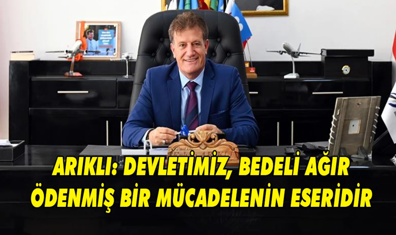Erhan Arıklı: Devletimiz, bedeli ağır ödenmiş bir mücadelenin eseridir