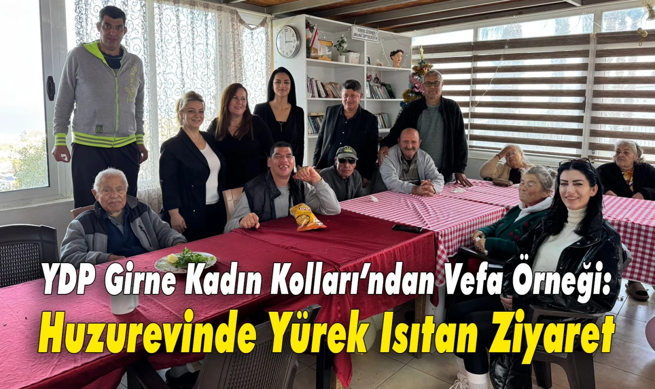 YDP Girne Kadın Kolları’ndan Vefa Örneği: Huzurevinde Yürek Isıtan Ziyaret