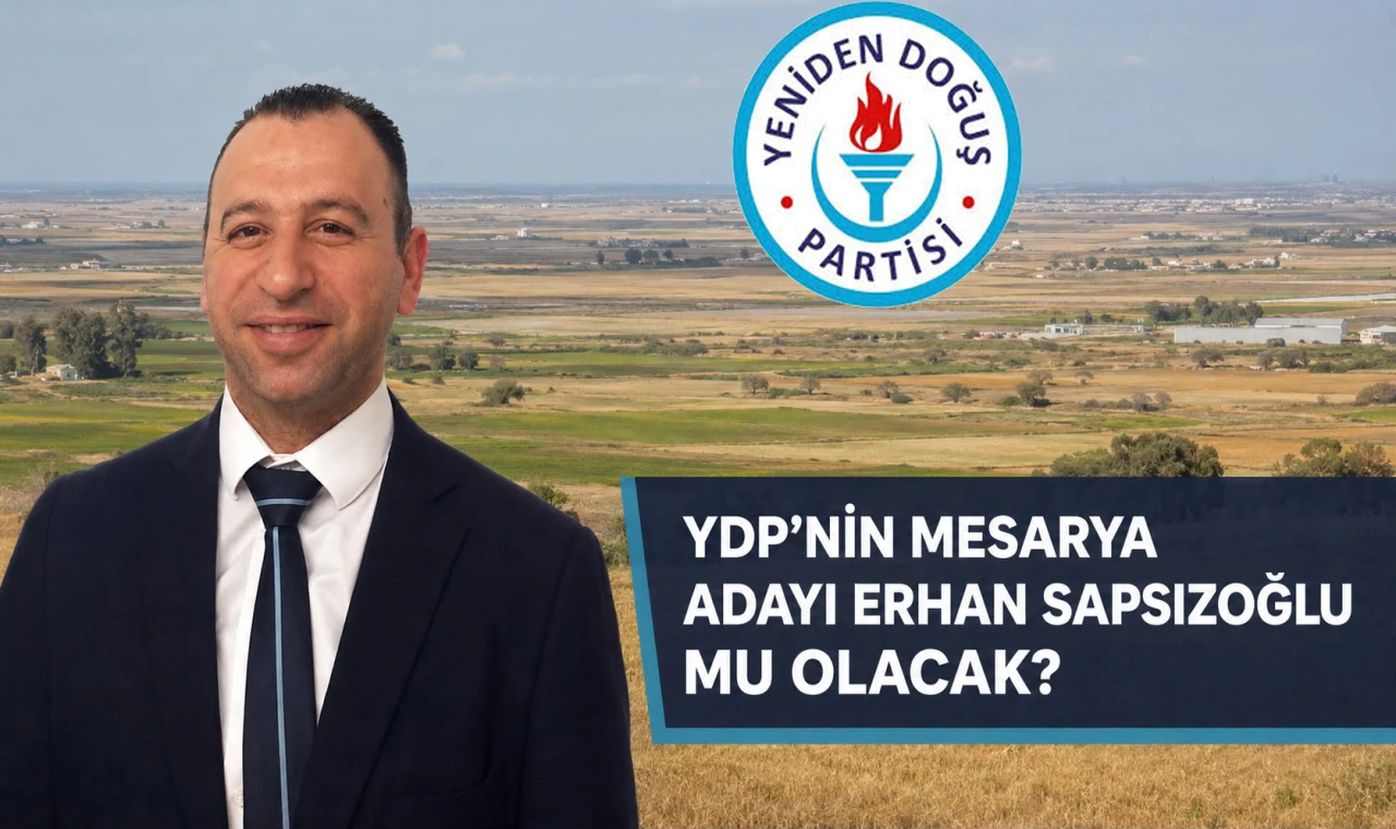 YDP’den Mesarya’da Sürpriz Hamle: Erhan Sapsızoğlu Gündemde