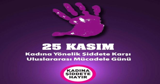 25 KASIM KADINA YÖNELİK ŞİDDETLE MÜCADELE GÜNÜ