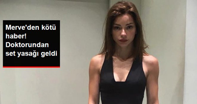 43 Kiloya Kadar Düşen Merve Boluğur'a Doktorundan Set Yasağı Geldi