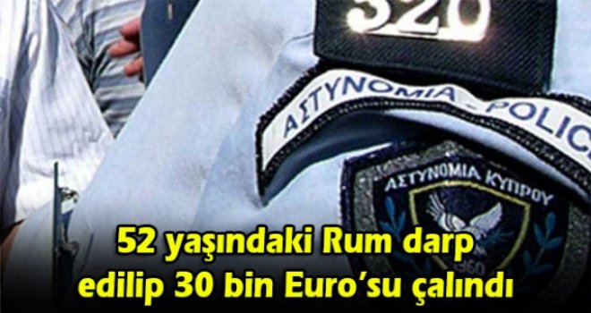 52 yaşındaki Rum darp edilip 30 bin Euro’su çalındı