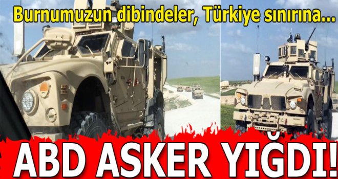 ABD Menbiç'e asker yığdı!