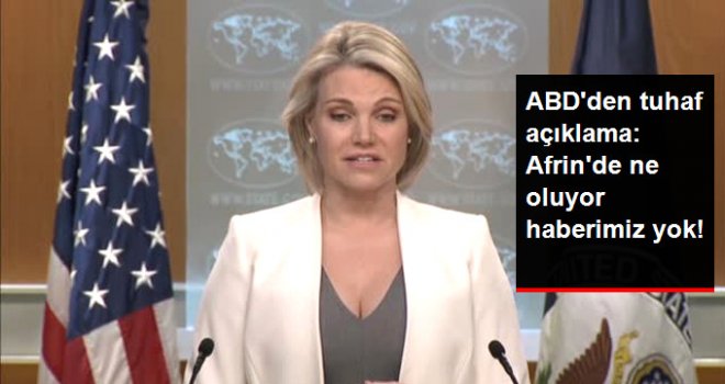 ABD'den Açıklama: Afrin'de Olup Bitenlerle İlgili Bilgimiz Sınırlı