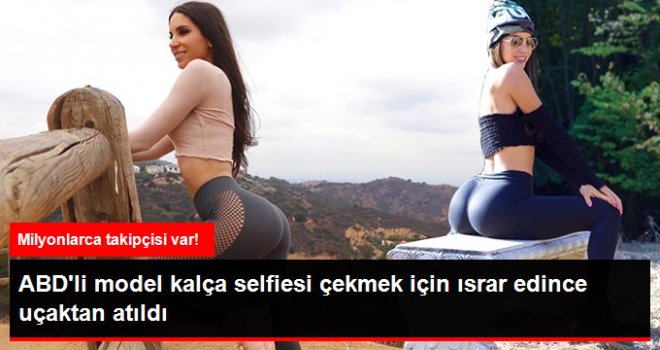 ABD'li Model Kalça Selfiesi Çekmek İçin Israr Etti, Uyarılara Kulak Asmayınca Uçaktan Atıldı