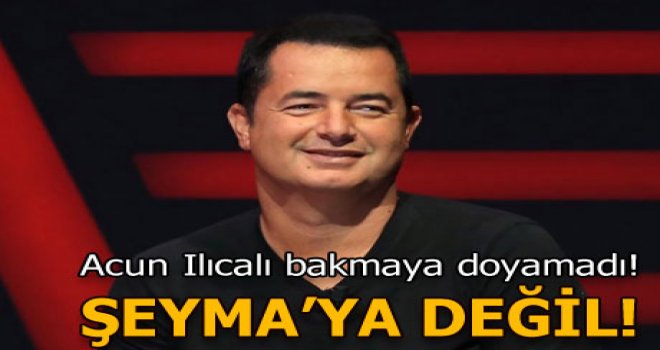 Acun Ilıcalı: Bakmaya doyamıyorum!