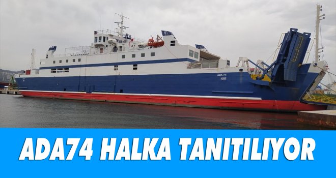 Ada 74 gemisi yarın düzenlenecek törenle halka tanıtılacak
