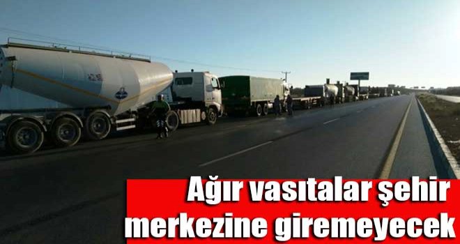 Ağır vasıtalar şehir merkezine giremeyecek