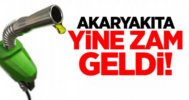 AKARYAKIT YİNE ZAMLANDI