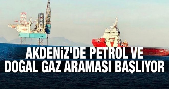 Akdeniz'de petrol ve doğal gaz araması başlıyor