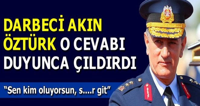 Akın Öztürk'ten askeri hakime küfür!