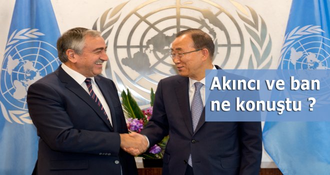 Akıncı ve Ban Görüşmesinden Detaylar