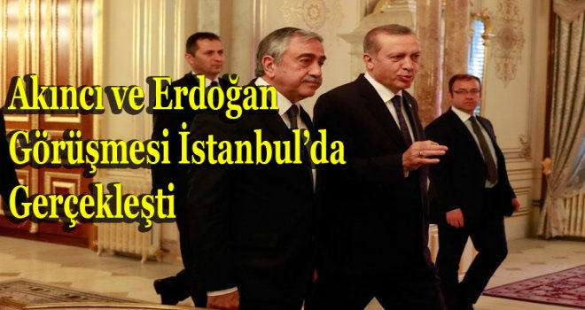 Akıncı ve Erdoğan Görüştü