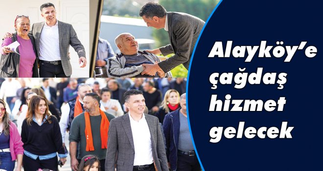 Alayköy’e çağdaş hizmet gelecek 