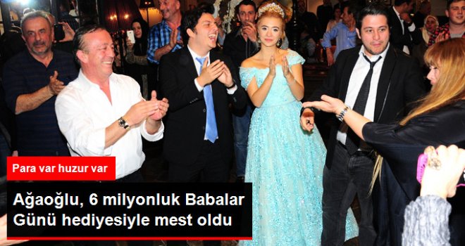 Ali Ağaoğlu'na 6 Milyonluk 'Babalar Günü' Hediyesi