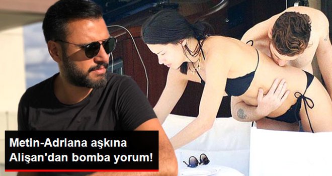 Alişan'dan Metin-Adriana Aşkına Yorum