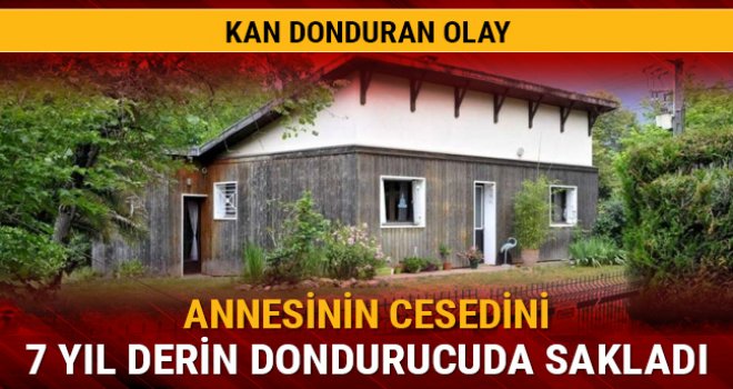 Annesinin cesedini 7 yıl sakladı