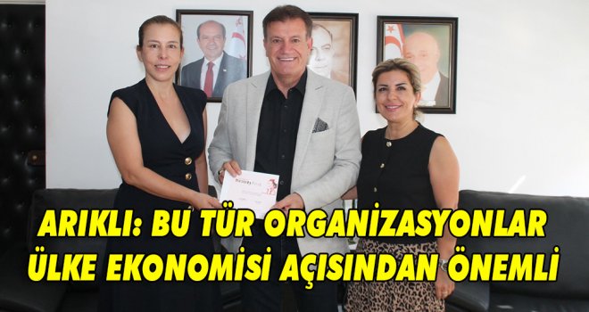 ARIKLI: BU TÜR ORGANİZASYONLAR ÜLKE EKONOMİSİ AÇISINDAN ÖNEMLİ