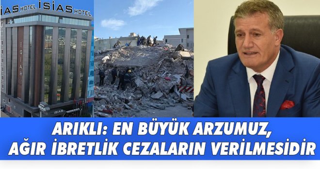 ARIKLI: EN BÜYÜK ARZUMUZ, AĞIR İBRETLİK CEZALARIN VERİLMESİDİR
