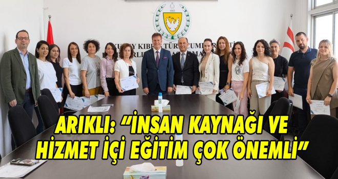 ARIKLI: İNSAN KAYNAĞI VE HİZMET İÇİ EĞİTİM ÇOK ÖNEMLİ