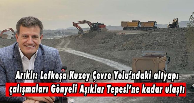 Arıklı: Lefkoşa Kuzey Çevre Yolu’ndaki altyapı çalışmaları Gönyeli Aşıklar Tepesi’ne kadar ulaştı
