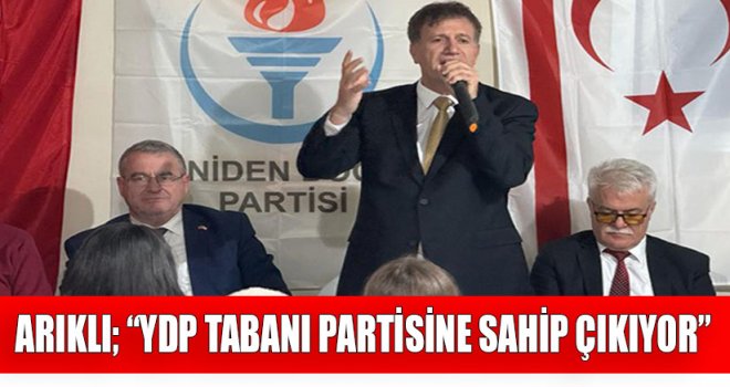 ARIKLI; “YDP TABANI PARTİSİNE SAHİP ÇIKIYOR”