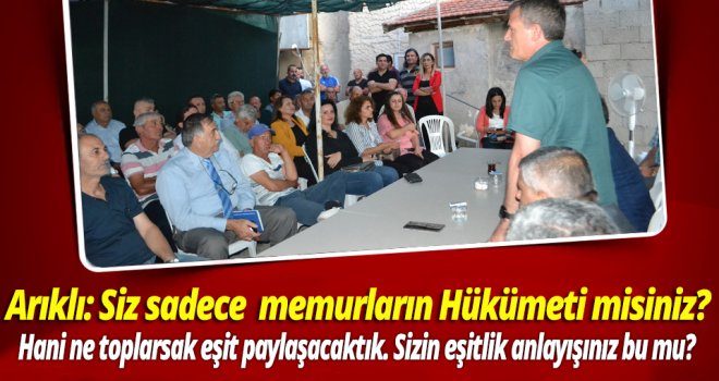 ARIKLI;HÜKÜMET SAĞLIKTAKİ KISMİ BAŞARININ ARKASINA SAKLANIYOR