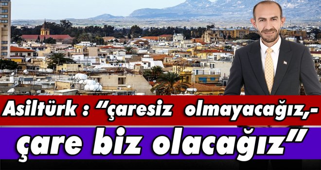 Asiltürk ; Adaylık Konusunda Net’im
