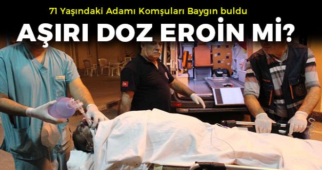 Aşırı doz eroin'den şüpheleniliyor