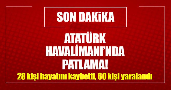 Atatürk Havalimanı'nda patlama!