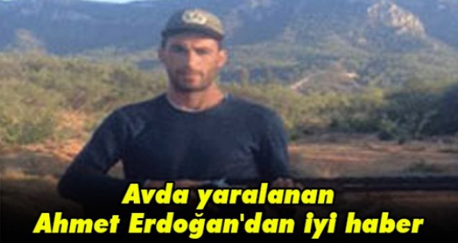 Avda yaralanan Ahmet Erdoğan'dan iyi haber