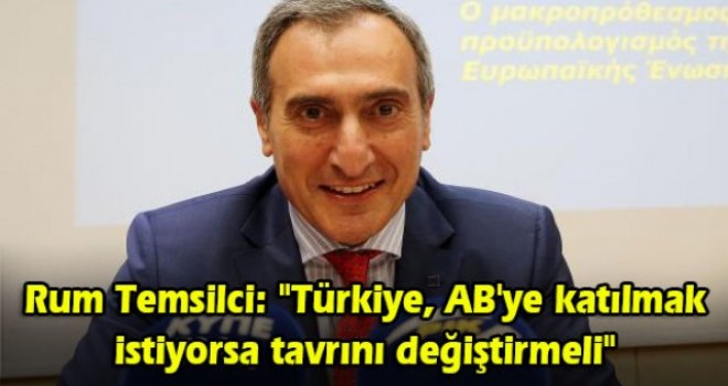 Avrupa Komisyonu'nun Rum Temsilcisi: "Türkiye, AB'ye katılmak istiyorsa tavrını değiştirmeli"