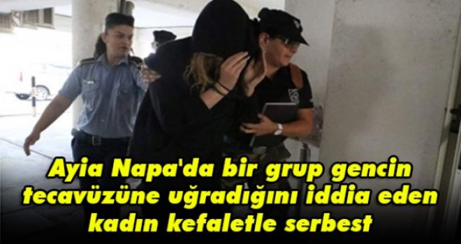 Ayia Napa'da bir grup gencin tecavüzüne uğradığını iddia eden kadın kefaletle serbest