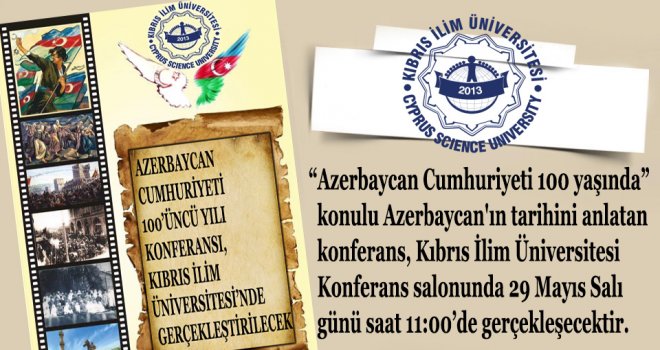AZERBAYCAN CUMHURİYETİ 100’ÜNCÜ YILI KONFERANSI, KIBRIS İLİM ÜNİVERSİTESİ’NDE GERÇEKLEŞTİRİLECEK