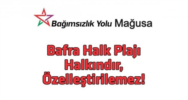 BAĞIMSIZLIK YOLU: BAFRA HALK PLAJI HALKINDIR, ÖZELLEŞTİRİLEMEZ