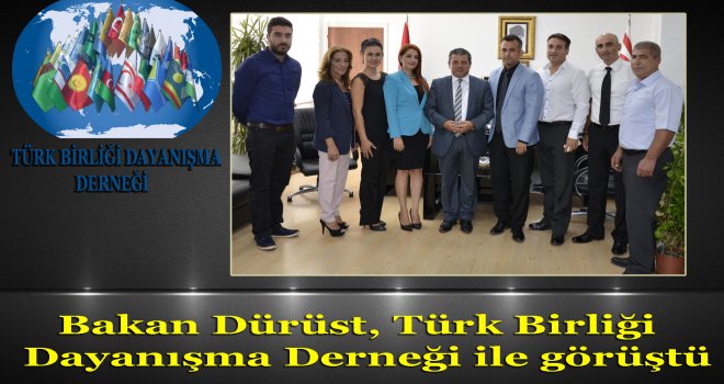 Bakan Dürüst, Türk Birliği Dayanışma Derneği ile görüştü
