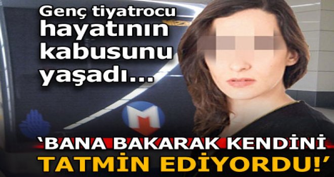 'Bana bakarak kendini tatmin ediyordu'