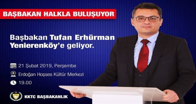 BAŞBAKAN ERHÜRMAN PERŞEMBE GÜNÜ YENİERENKÖY’DE