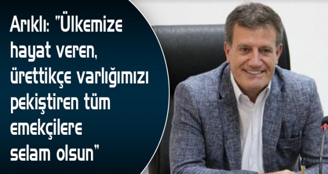 Bayındırlık ve Ulaştırma Bakanı Arıklı, 1 Mayıs İşçi Bayramı mesajı yayımladı