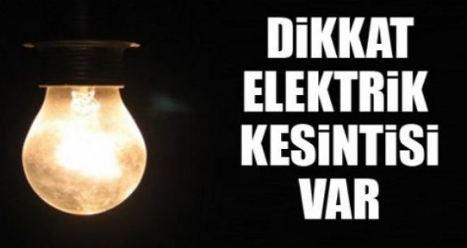Bazı bölgelerde bugün elektrik yok!!