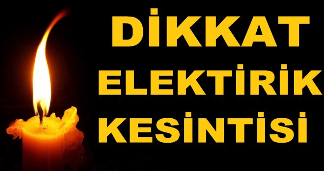 Bazı köylerde 7 saatlik elektrik kesintisi olacak