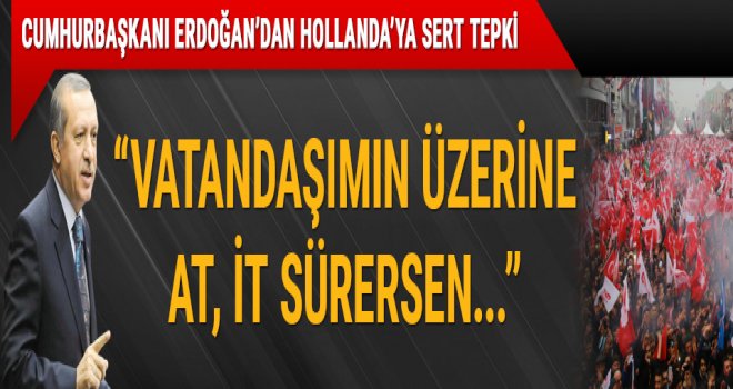 Benim vatandaşlarımın üzerine at-it sürersen ...