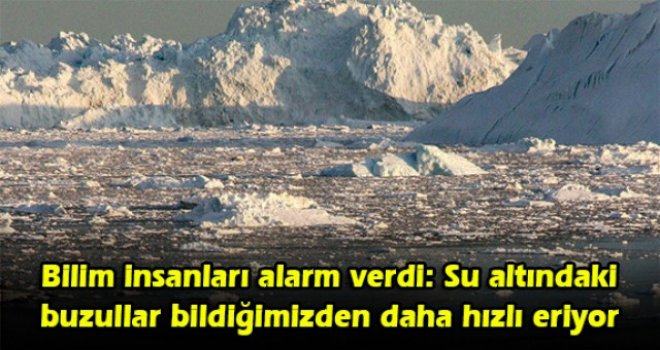 Bilim insanları alarm verdi: Su altındaki buzullar bildiğimizden daha hızlı eriyor