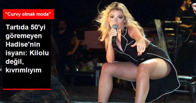 Bir Kilo Alıp Bir Veren Hadise: Kilolu Değilim Kıvrımlıyım