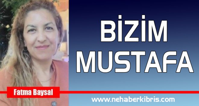 BİZİM MUSTAFA